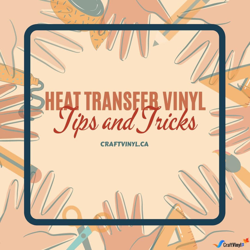 Heat Transfer Vinyl (HTV) Tips & Tricks